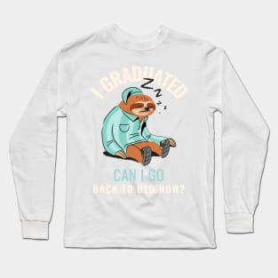 I graduated can I go back to bed now sloth Long Sleeve T-Shirt